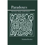 Paradoxes Their Roots, Range, and Resolution by Rescher, Nicholas, 9780812694376