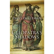Cleopatra's Shadows by Holleman, Emily, 9781410484376