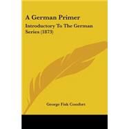 German Primer : Introductory to the German Series (1873) by Comfort, George Fisk, 9781437454376