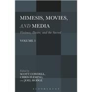 Mimesis, Movies, and Media Violence, Desire, and the Sacred, Volume 3 by Cowdell, Scott; Fleming, Chris; Hodge, Joel; Fleming, Chris; Hodge, Joel; Cowdell, Scott, 9781501324376