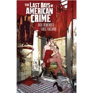 The Last Days of American Crime by Remender, Rick; Tocchini, Greg, 9781534304376