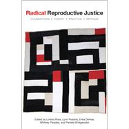 Radical Reproductive Justice by Ross, Loretta J.; Roberts, Lynn; Derkas, Erika; Peoples, Whitney; Toure, Pamela Bridgewater, 9781558614376