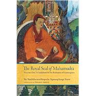 The Royal Seal of Mahamudra, Volume One A Guidebook for the Realization of Coemergence by Khamtrul, Rinpoche; Abboud, Gerardo, 9781559394376