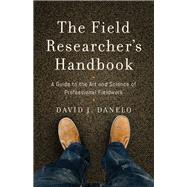 The Field Researchers Handbook by Danelo, David J., 9781626164376
