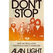 Don't Stop Why We (Still) Love Fleetwood Mac's Rumours by Light, Alan, 9781668054376