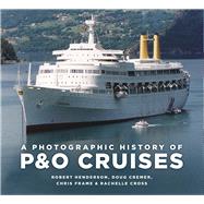 A Photographic History of P&O Cruises by Frame, Chris; Cross, Rachelle; Henderson, Robert; Cremer, Doug, 9781803994376