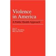 Violence in America A Public Health Approach by Rosenberg, Mark L.; Fenley, Mary Ann, 9780195064377