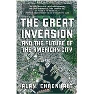 The Great Inversion and the Future of the American City by EHRENHALT, ALAN, 9780307474377