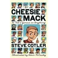 Cheesie Mack Is Not a Genius or Anything by Cotler, Steve; McCauley, Adam, 9780375864377
