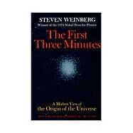 The First Three Minutes A Modern View Of The Origin Of The Universe by Weinberg, Steven, 9780465024377