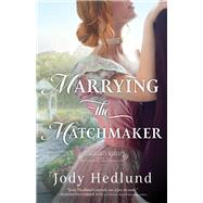 Marrying the Matchmaker by Jody Hedlund, 9780764244377