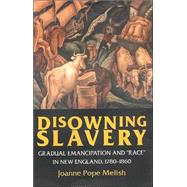 Disowning Slavery : Gradual Emancipation and 