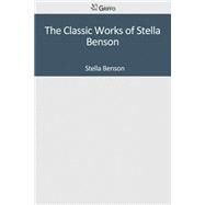 The Classic Works of Stella Benson by Benson, Stella, 9781502304377
