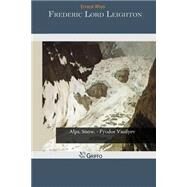 Frederic Lord Leighton by Rhys, Ernest, 9781505444377