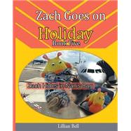 Zach Goes on Holiday by Bell, Lillian; Callcott, Gillian, 9781508414377