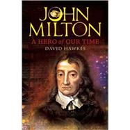 John Milton A Hero of Our Time by Hawkes, David, 9781582434377