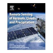 Remote Sensing of Aerosols, Clouds, and Precipitation by Islam, Tanvir; Hu, Yongxiang; Kokhanovsky, Alexander; Wang, Jun, 9780128104378