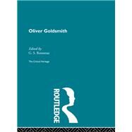 Oliver Goldsmith: The Critical Heritage by Rousseau,G.S.;Rousseau,G.S., 9780415134378