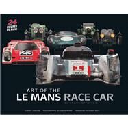 Art of the Le Mans Race Car 90 Years of Speed by Bell, Derek; Mann, James; Codling, Stuart, 9780760344378