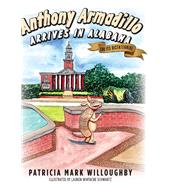 Anthony Armadillo Arrives in Alabama For Its Bicentennial by Willoughby, Patricia Mark; Schwartz, Lauren Whitacre, 9781543984378
