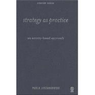Strategy as Practice : An Activity-Based Approach by Paula Jarzabkowski, 9780761944379