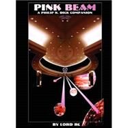 Pink Beam : A Philip K. Dick Companion by Lord Rc, 9781430324379