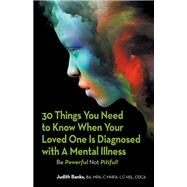 30 Things You Need to Know When Your Loved One Is Diagnosed with a Mental Illness by Banks, Judith, 9781796044379
