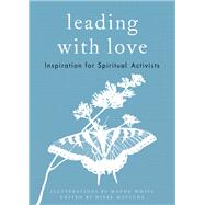 Leading with Love Inspiration for Spiritual Activists by Matsuda, Hisae; White, Maude, 9781946764379