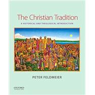 The Christian Tradition A Historical and Theological Introduction by Feldmeier, Peter, 9780199374380