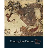 Dancing into Dreams : Maya Vase Painting of the Ik' Kingdom by Bryan R. Just; With contributions by Christina T. Halperin, Antonia E. Foias, and Sarah Nunberg, 9780300174380