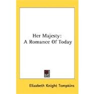 Her Majesty : A Romance of Today by Tompkins, Elizabeth Knight, 9780548464380