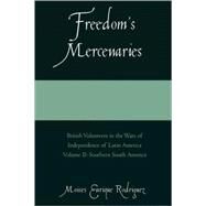 Freedom's Mercenaries British Volunteers in the Wars of Independence of Latin America by Rodriguez, Moises Enrique, 9780761834380