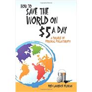 How to Save the World on $5 a Day by Feldman, Fred, 9780786754380