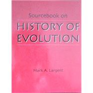 Sourcebook on History of Evolution by Largent, Mark A.; Largent, Mark, 9780787294380