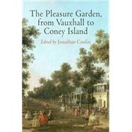 The Pleasure Garden, from Vauxhall to Coney Island by Conlin, Jonathan, 9780812244380