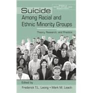 Suicide Among Racial and Ethnic Minority Groups: Theory, Research, and Practice by Leong,Frederick T.L., 9781138884380