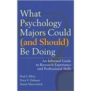 What Psychology Majors Could (and Should) Be Doing: An Informal Guide to Research Experience and Professional Skills by Silvia, Paul J.; Delaney, Peter F.; Marcovitch, Stuart, 9781433804380