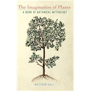 The Imagination of Plants by Hall, Matthew, 9781438474380