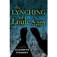 The Lynching of Louie Sam by Stewart, Elizabeth; Leatherdale, Mary Beth, 9781554514380