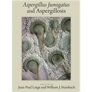 Aspergillus Fumigatus and Aspergillosis by Latge, Jean-Paul; Steinbach, William J., 9781555814380