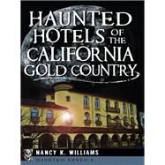 Haunted Hotels of the California Gold Country by Williams, Nancy K., 9781626194380