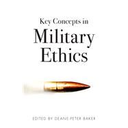Key Concepts in Military Ethics by Baker, Deane-peter, 9781742234380