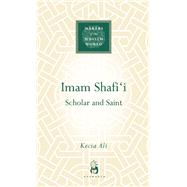 Imam Shafi'i Scholar and Saint by Ali, Kecia, 9781851684380
