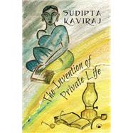The Invention of Private Life by Kaviraj, Sudipta, 9780231174381
