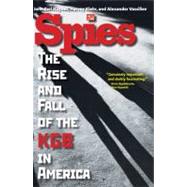 Spies : The Rise and Fall of the KGB in America by John Earl Haynes, Harvey Klehr, and Alexander Vassiliev, 9780300164381