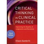 Critical Thinking in Clinical Practice Improving the Quality of Judgments and Decisions by Gambrill, Eileen, 9780470904381