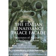 The Italian Renaissance Palace Façade: Structures of Authority, Surfaces of Sense by Charles Burroughs, 9780521624381
