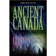 Ancient Canada (Large Print Edition) by Festa, Clinton, 9780744304381