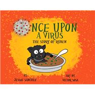 Once Upon A Virus: The Story Of Ruben A bat who unintentionally starts a virus learns about friends, food and fam by Jessie, Sanchez; Sosa, Victor, 9781098354381