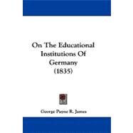 On the Educational Institutions of Germany by James, George Payne Rainsford, 9781104424381